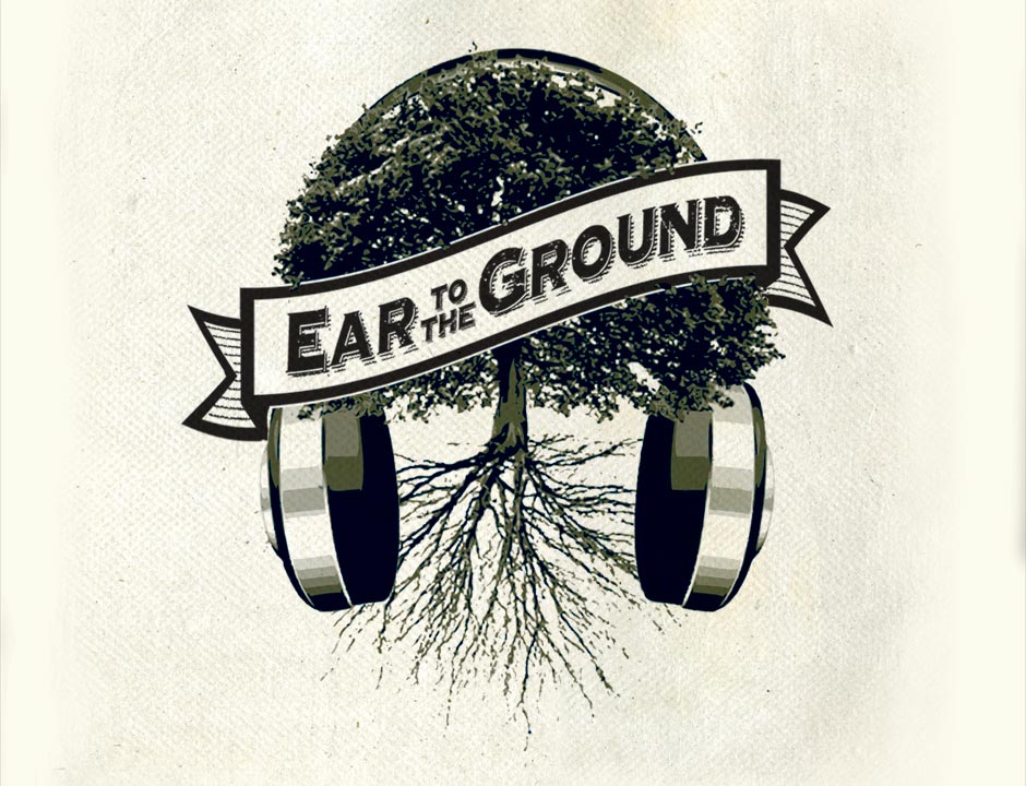 Ear to the Ground